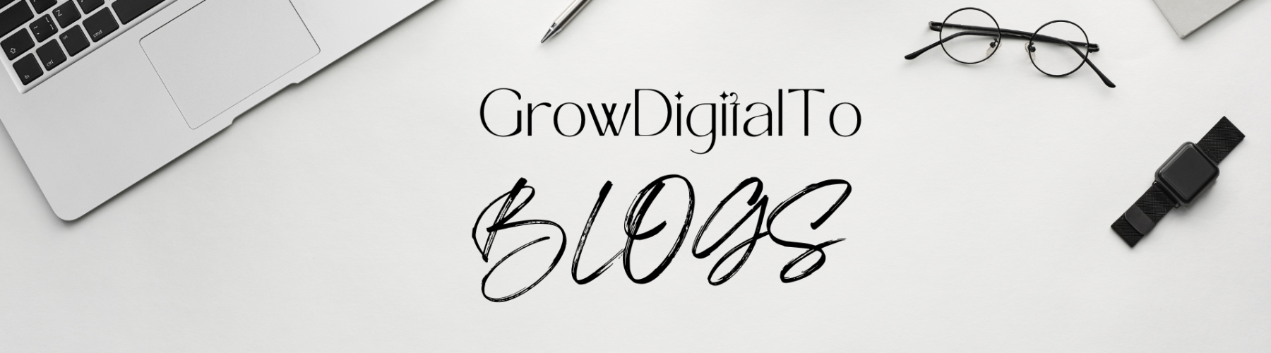 Growdigitalto blogs